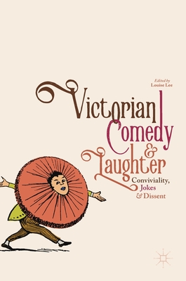 Victorian Comedy and Laughter: Conviviality, Jokes and Dissent - Lee, Louise (Editor)