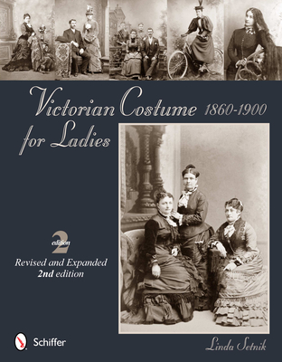 Victorian Costume for Ladies 1860-1900 - Setnik, Linda