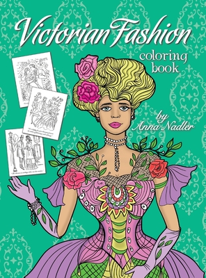 Victorian Fashion Coloring Book: Beautiful and stylish illustrations of women, men and couples of the 1800s. Jane Austen quotes accompany each drawing. - Nadler, Anna