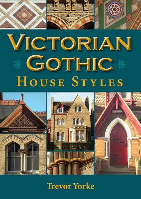 Victorian Gothic House Styles - Yorke, Trevor