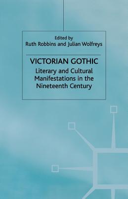 Victorian Gothic - Wolfreys, J (Editor), and Robbins, R (Editor)