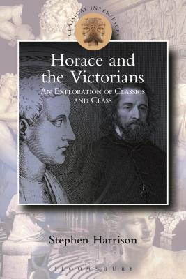 Victorian Horace: Classics and Class - Harrison, Stephen, Professor, and Cartledge, Paul (Editor), and Braund, Susanna (Editor)