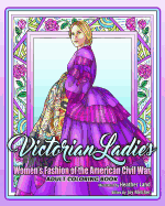 Victorian Ladies Adult Coloring Book: Women's Fashion of the American Civil War Era