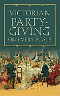 Victorian Party-Giving on Every Scale