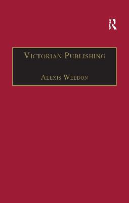 Victorian Publishing: The Economics of Book Production for a Mass Market 1836-1916 - Weedon, Alexis