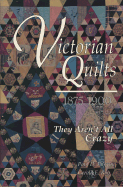 Victorian Quilts, 1875-1900: They Aren't All Crazy