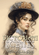 Victorian Scenes Coloring Book for Adults: Victorian Coloring Book for Adults Grayscale Victorian Circus Grayscale coloring book Victorian Fashion Coloring BookA464P