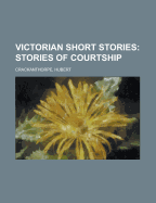 Victorian Short Stories: Stories of Courtship