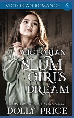 Victorian Slum Girl's Dream: A Historical Victorian Saga - Price, Dolly