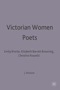 Victorian Women Poets: Emily Bronte, Elizabeth Barrett Browning, Christina Rossetti