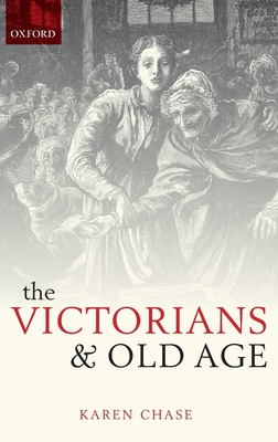 Victorians and Old Age - Chase, Karen