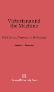 Victorians and the Machine: The Literary Response to Technology - Sussman, Herbert L