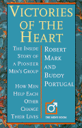 Victories of the Heart: The Inside Story of a Pioneer Men's Group How Men Help Each Other... - Mark, Robert, and Portugal, Buddy