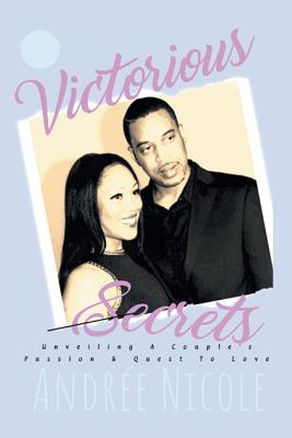 Victorious Secrets: Unveiling a Couple's Passion and Quest to Love - Nicole, Andree