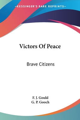 Victors Of Peace: Brave Citizens - Gould, F J, and Gooch, G P (Introduction by)