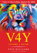 Victory 4 Youth!: 7 Keys to Succeeding Against the Odds