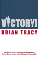 Victory!: Applying the Proven Principles of Military Strategy to Achieve Success in Your Business and Personal Life - Tracy, Brian