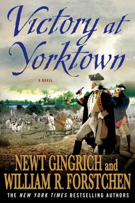 Victory at Yorktown - Gingrich, Newt, Dr., and Forstchen, William R, and Hanser, Albert S (Contributions by)