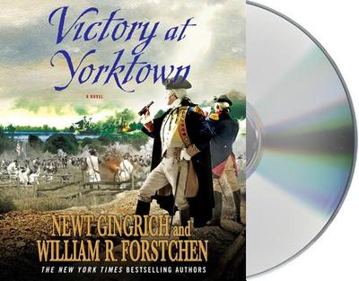 Victory at Yorktown - Gingrich, Newt, Dr., and Forstchen, William R, Dr., Ph.D., and Hanser, Albert S