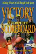 Victory Beyond the Scoreboard: Building Winners in Life Through Sports - Devine, John, and Gillies, Cliff