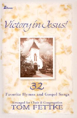 Victory in Jesus!: 32 Favorite Hymns and Gospel Songs - Fettke, Tom