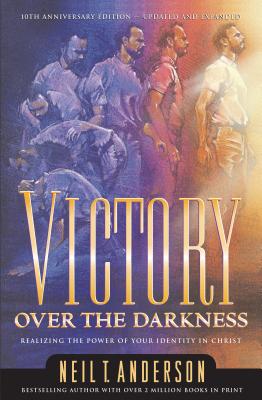 Victory Over the Darkness: Realize the Power of Your Identity in Christ - Anderson, Neil T, Dr.