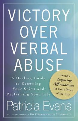 Victory Over Verbal Abuse: A Healing Guide to Renewing Your Spirit and Reclaiming Your Life - Evans, Patricia