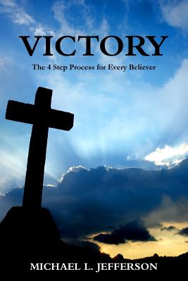 Victory: The 4 Step Process for Every Believer - Jefferson, Michael, MA