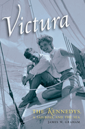 Victura: The Kennedys, a Sailboat, and the Sea