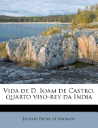 Vida de D. Ioam de Castro, Quarto Viso-Rey Da India