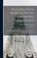 Vida Del Papa Benedicto Xiv (prspero Lambertini): Con Su Retrato, Y Una Breve Descripcion De La Italia Por Manera De Introduccion...