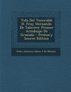 Vida del Venerable D. Fray Hernando de Talavera: Primer Arzobispo de Granada - De Munano, Pedro Alcantara Suarez y