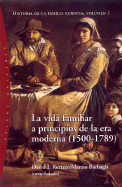Vida Familiar a Principios de La Era Moderna 1500-1789, La - Historia de La Familia Europea 1