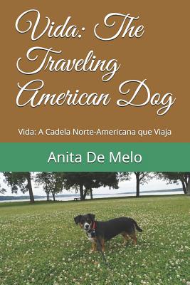 Vida: The Traveling American Dog: Vida: A Cadela Norte-Americana que Viaja - de Melo, Anita