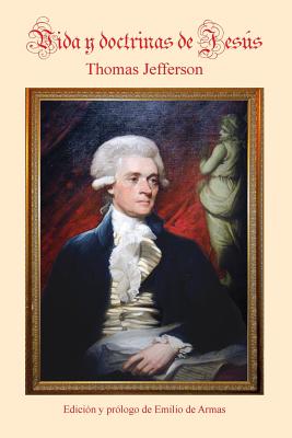 Vida y Doctrinas de Jesus: Edicion de Emilio de Armas - Jefferson, Thomas
