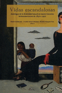 Vidas escandalosas. Antologa de la diversidad sexual en textos literarios latinoamericanos de 1850 a 1950