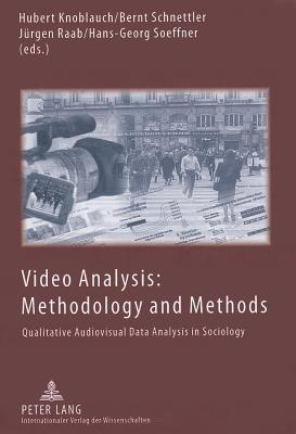 Video Analysis: Methodology and Methods: Qualitative Audiovisual Data Analysis in Sociology - Knoblauch, Hubert (Editor), and Schnettler, Bernt (Editor), and Raab, Jrgen (Editor)