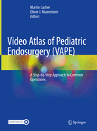 Video Atlas of Pediatric Endosurgery (VAPE): A Step-By-Step Approach to Common Operations
