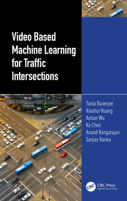 Video Based Machine Learning for Traffic Intersections - Banerjee, Tania, and Huang, Xiaohui, and Wu, Aotian