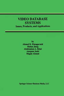 Video Database Systems: Issues, Products and Applications - Elmagarmid, Ahmed K, and Haitao Jiang, and Helal, Abdelsalam A