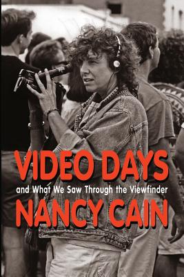 Video Days: And What We Saw Through the Viewfinder - Cowles, Joseph Robert (Editor), and Cowles, Barbora (Editor), and Cain, Nancy