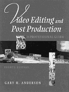 Video Editing and Post Production: A Professional Guide - Anderson, Gary H