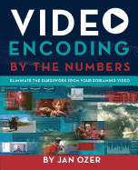 Video Encoding by the Numbers: Eliminate the Guesswork from Your Streaming Video