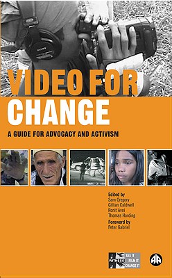 Video for Change: A Guide For Advocacy and Activism - Gregory, Sam (Editor), and Caldwell, Gillian (Editor), and Avni, Ronit (Editor)