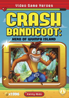 Video Game Heroes: Crash Bandicoot: Hero of Wumpa Island - Abdo, Kenny