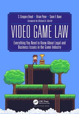 Video Game Law: Everything you need to know about Legal and Business Issues in the Game Industry - Boyd, S. Gregory, and Pyne, Brian, and Kane, Sean F.