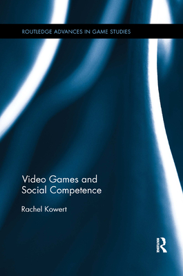 Video Games and Social Competence - Kowert, Rachel