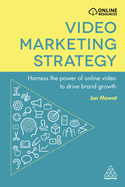 Video Marketing Strategy: Harness the Power of Online Video to Drive Brand Growth