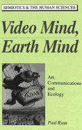 Video Mind, Earth Mind: Art, Communications and Ecology
