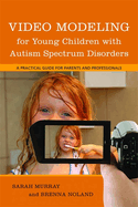 Video Modeling for Young Children with Autism Spectrum Disorders: A Practical Guide for Parents and Professionals